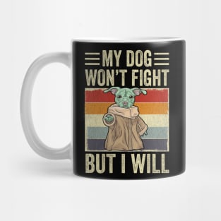 My Dog Won't Fight But I Will Dog Lover Mug